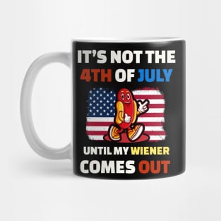 Wiener It’s Not The 4th of July Until My Weiner Comes Out Mug